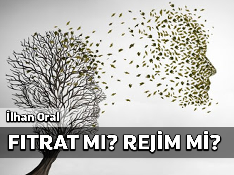 Fıtrat mı? Rejim mi?