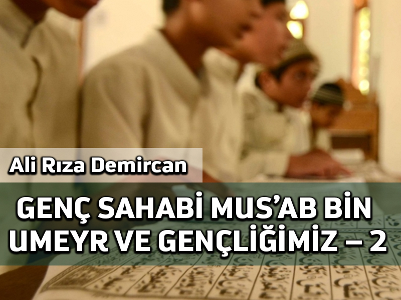 Genç Sahabi Mus’ab bin Umeyr ve gençliğimiz – 2