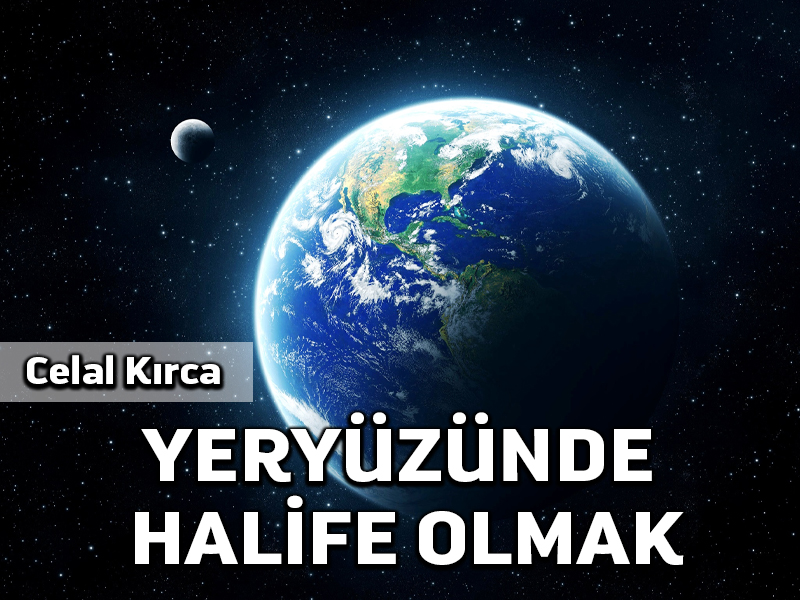 Yeryüzünde Halife olmak