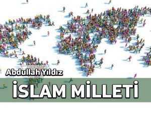 Türk, Kürt, Arap değil, “İslâm Milleti”