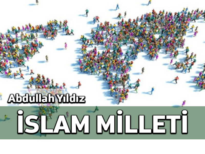 Türk, Kürt, Arap değil, “İslâm Milleti”