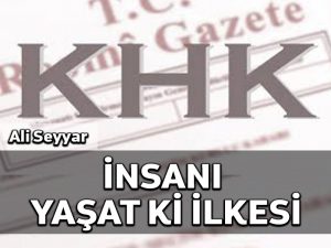 36 kod numaralı “OHAL/KHK” uygulaması, “insanı yaşat ki…” ilkesine aykırıdır