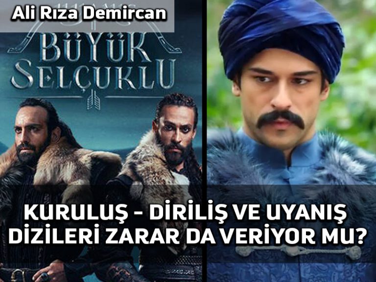 Kuruluş – Diriliş ve Uyanış dizileri zarar da veriyor mu?