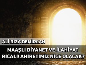 Maaşlı diyanet ve ilahiyat ricali! Ahiretimiz nice olacak?