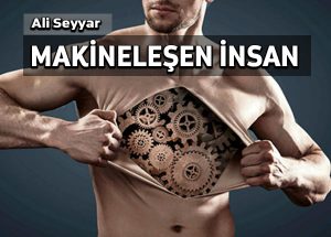 Modern bilimler insanı makineleştirmek mi istiyor?