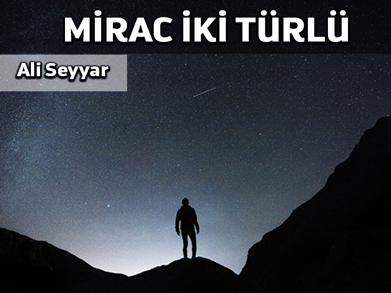 Miraç iki türlüdür…
