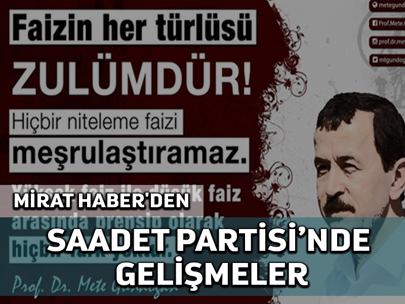 Mirat Haber’den: Saadet Partisi’nde gelişmeler