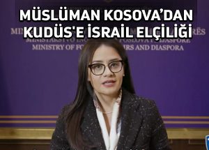 Kosova İsrail’i tanıdı, Kudüs’te büyükelçilik açıyor