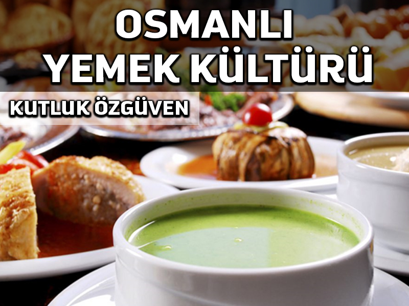Osmanlıların dünyaya katkıları 8: Yemek kültürü ve dengesi