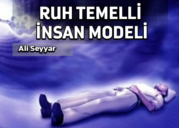 Modern dünyaya ruh temelli insan modelini tanıtmalıyız