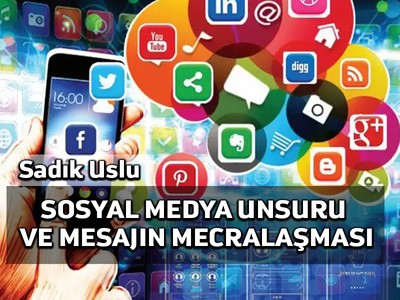 Sosyal medya unsuru ve mesajın mecralaşması – 4