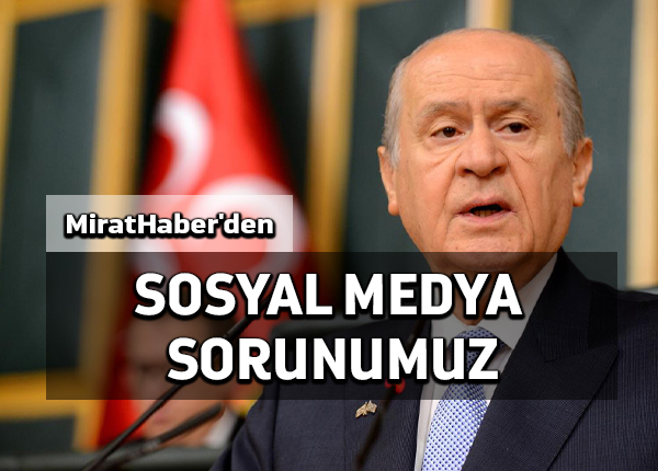Mirat Haber’den: Sosyal medya sorunumuz