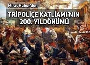Mirat Haber’den: Tripoliçe Katliamının 200. Yıldönümü