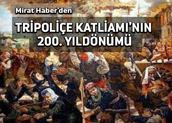 Mirat Haber’den: Tripoliçe Katliamının 200. Yıldönümü