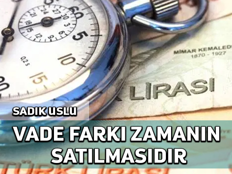 Vade Farkı zamanın satılmasıdır