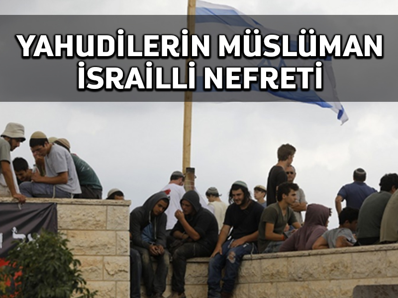 İsrailli gençlerin çoğu İsrail’in Arap vatandaşlarından nefret ediyor