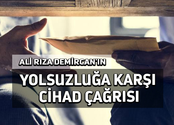 Ali Rıza Demircan’ın yolsuzluğa karşı cihad çağrısı