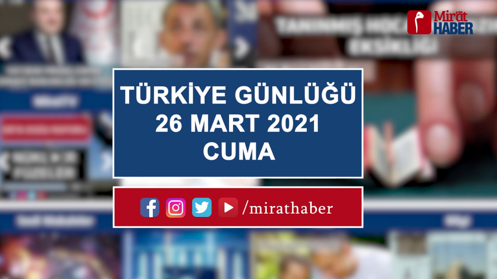 Türkiye Günlüğü 26 Mart 2021