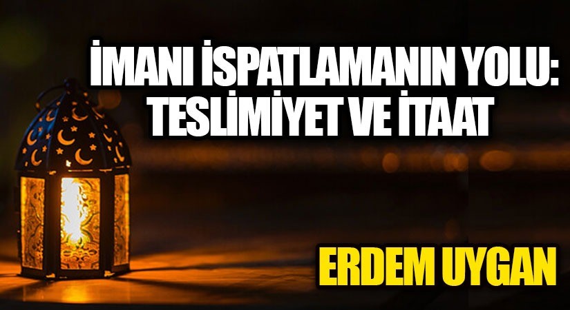 İmanı ispatlamanın yolu: Teslimiyet ve itaat