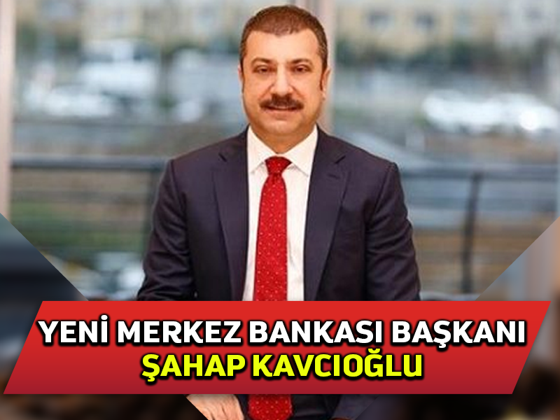 Merkez Bankası Başkanı Naci Ağbal görevden alındı, yerine Şahap Kavcıoğlu atandı