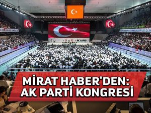 Mirat Haber’den: AK Parti kongresi