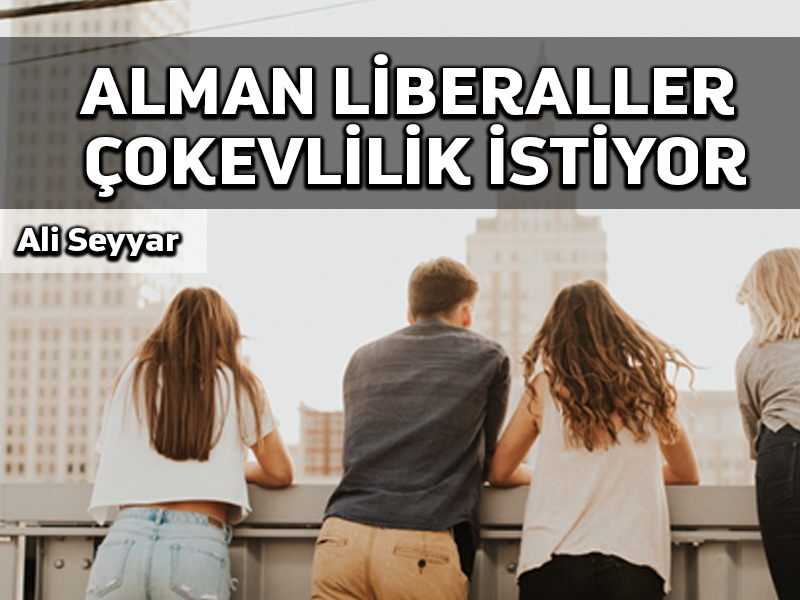 Almanya’da genç liberaller Taaddüd-i Zevcât (çok evlilik) kararı aldı