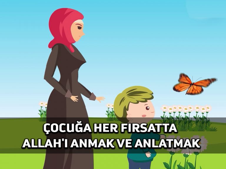 Çocuğa her bir Fırsatta Allah’ı anmak ve anlatmak