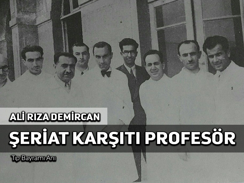 Tıp Bayramı Anım: Şeriat karşıtı Profesörün şeriat adamına övgüsü