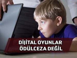 Dijital oyunlar, çocuklara bir ödül ya da ceza olarak sunulmamalı, uyarısı!