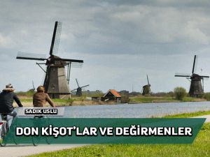 Don Kişot’lar ve Değirmenler