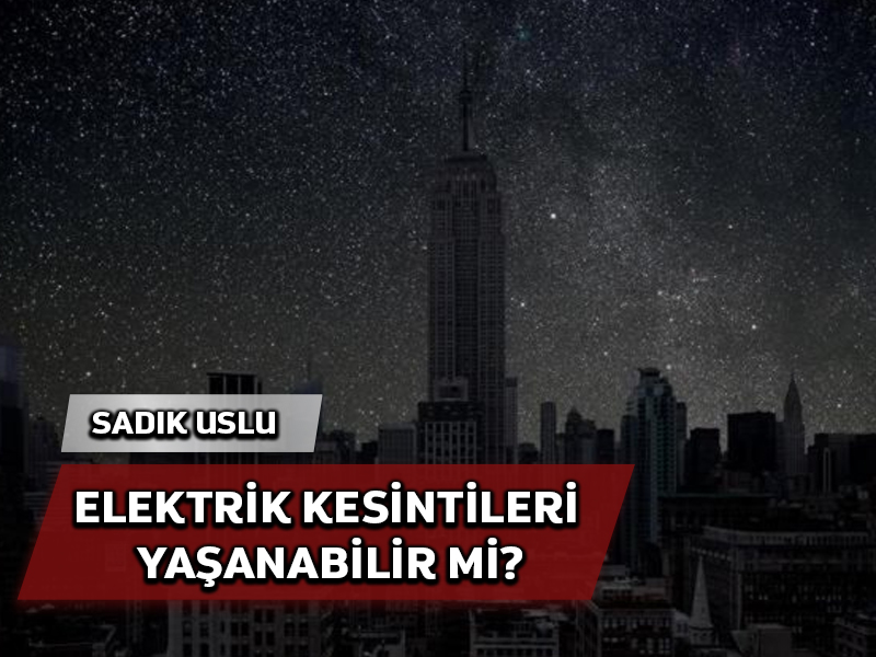 Elektrik kesintileri yaşanabilir mi?