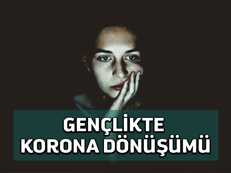 Pandemi gençleri sosyal, ekonomik, psikolojik yönden olumsuz etkiledi