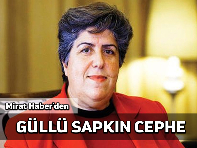 Mirat Haber’den: Güllü sapkın cephe
