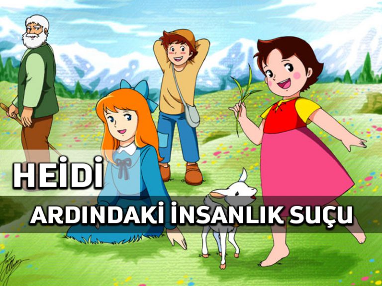 Heidi’nin arkasındaki insanlık suçu