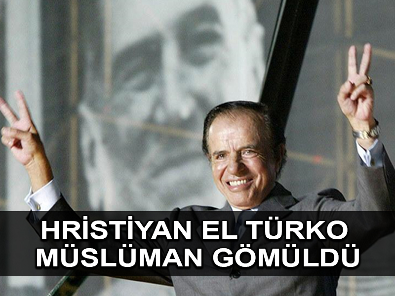 El Turco lakaplı Arjantin cumhurbaşkanı Menem Müslüman mezarlığına gömüldü