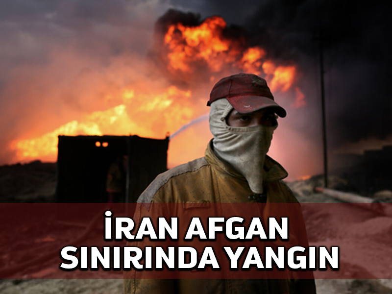 İran-Afgan sınırında 10 itfaiye ekibi akaryakıt tanklarını kontrol altına aldı