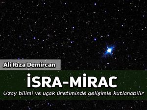 İsra- Mirac uzay bilimi ve uçak üretiminde gelişimle kutlanabilir