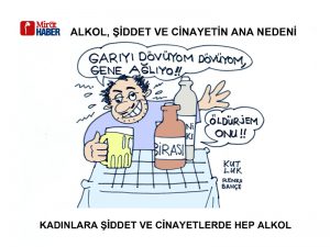 ALKOL ŞİDDET VE CİNAYETİN ANA NEDENİ
