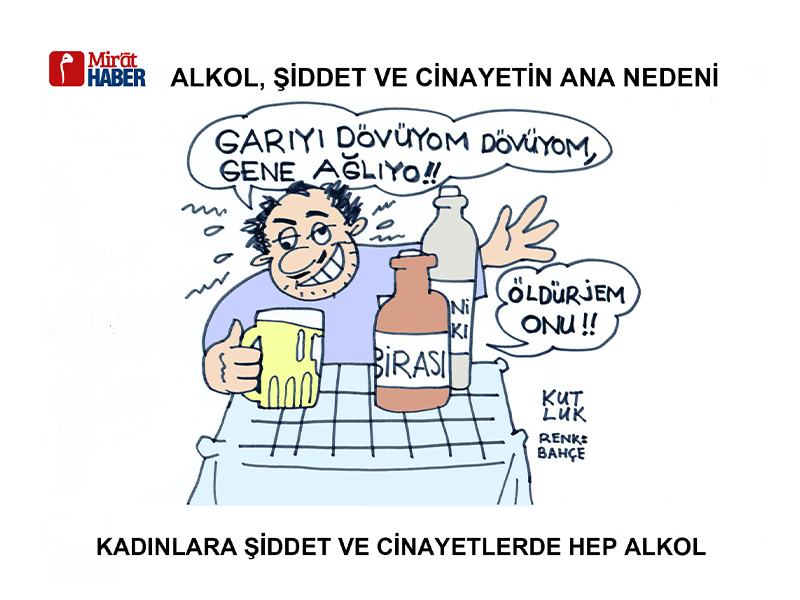 ALKOL ŞİDDET VE CİNAYETİN ANA NEDENİ