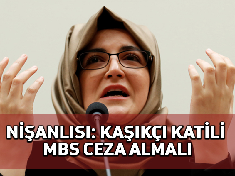 Kaşıkçı nişanlısı Suudi veliaht prensin cezalandırılması gerektiğini söyledi