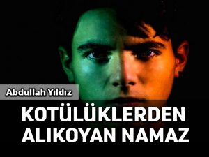 Kötülüklerden alıkoyan namaz