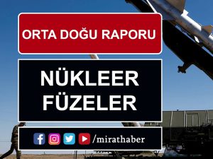 Orta Doğu Raporu: Nükleer Füzeler