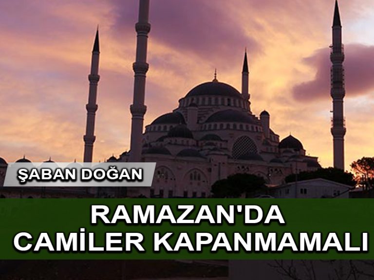Ramazan ayında camiler kapatılmamalı