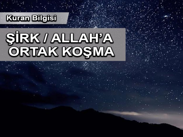 Kuran Bilgisi: ŞİRK / ALLAH’A ORTAK KOŞMA