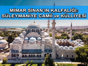 Mimar Sinan’ın kalfalığı: Süleymaniye camii ve külliyesi