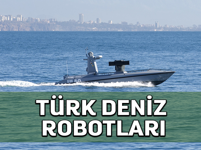 Türkiye’nin robotik savaş alanındaki çalışmaları açık denizlere yelken açıyor