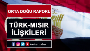Orta Doğu Raporu: Türk – Mısır İlişkileri