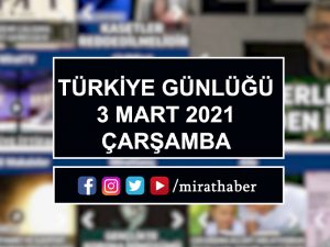 Türkiye Günlüğü 03 Mart 2021