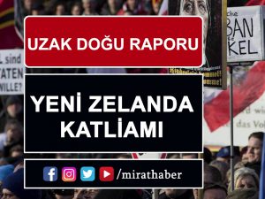 Uzak Doğu Raporu: Yeni Zelanda katliamı