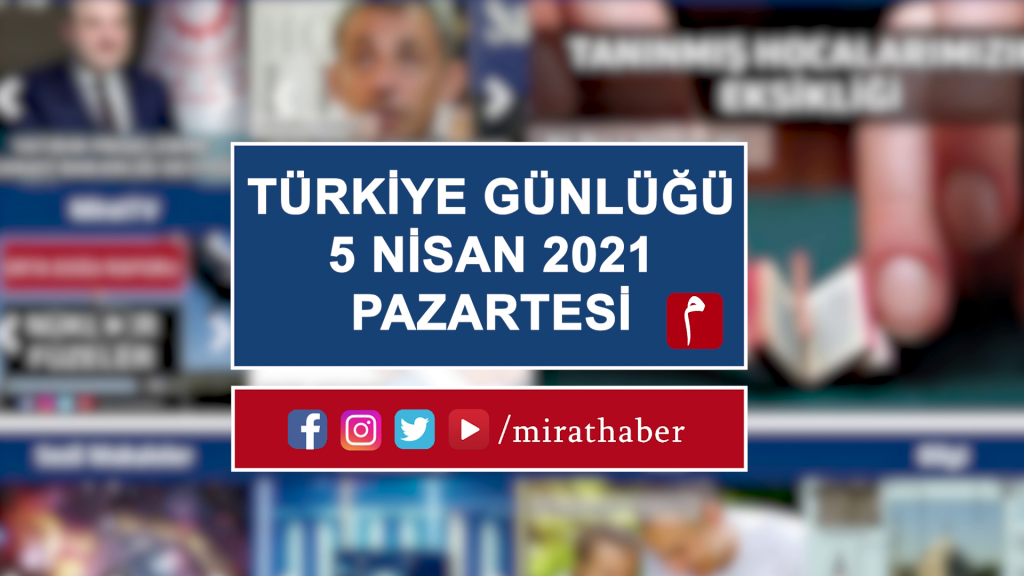 Türkiye Günlüğü 5 Nisan 2021
